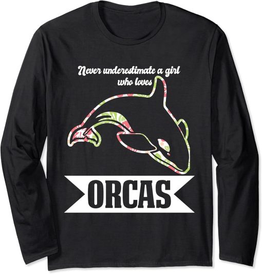 Never underestimate a Girl who loves Orcas Orcas Long Sleeve T-Shirt