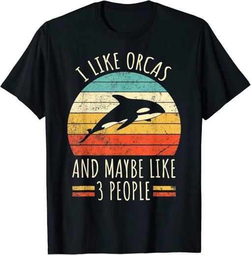 I Like Orcas and Maybe Like 3 People Retro Funny Orca Killer T-Shirt